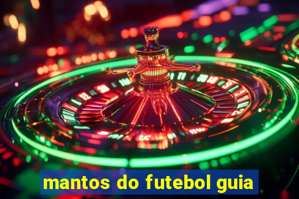 mantos do futebol guia